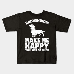 Dachshunds make me happy you not so much Kids T-Shirt